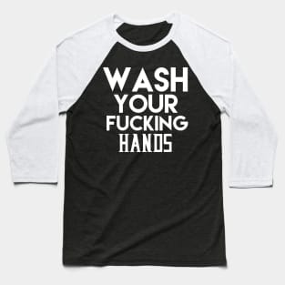 Wash Your Fucking Hands Baseball T-Shirt